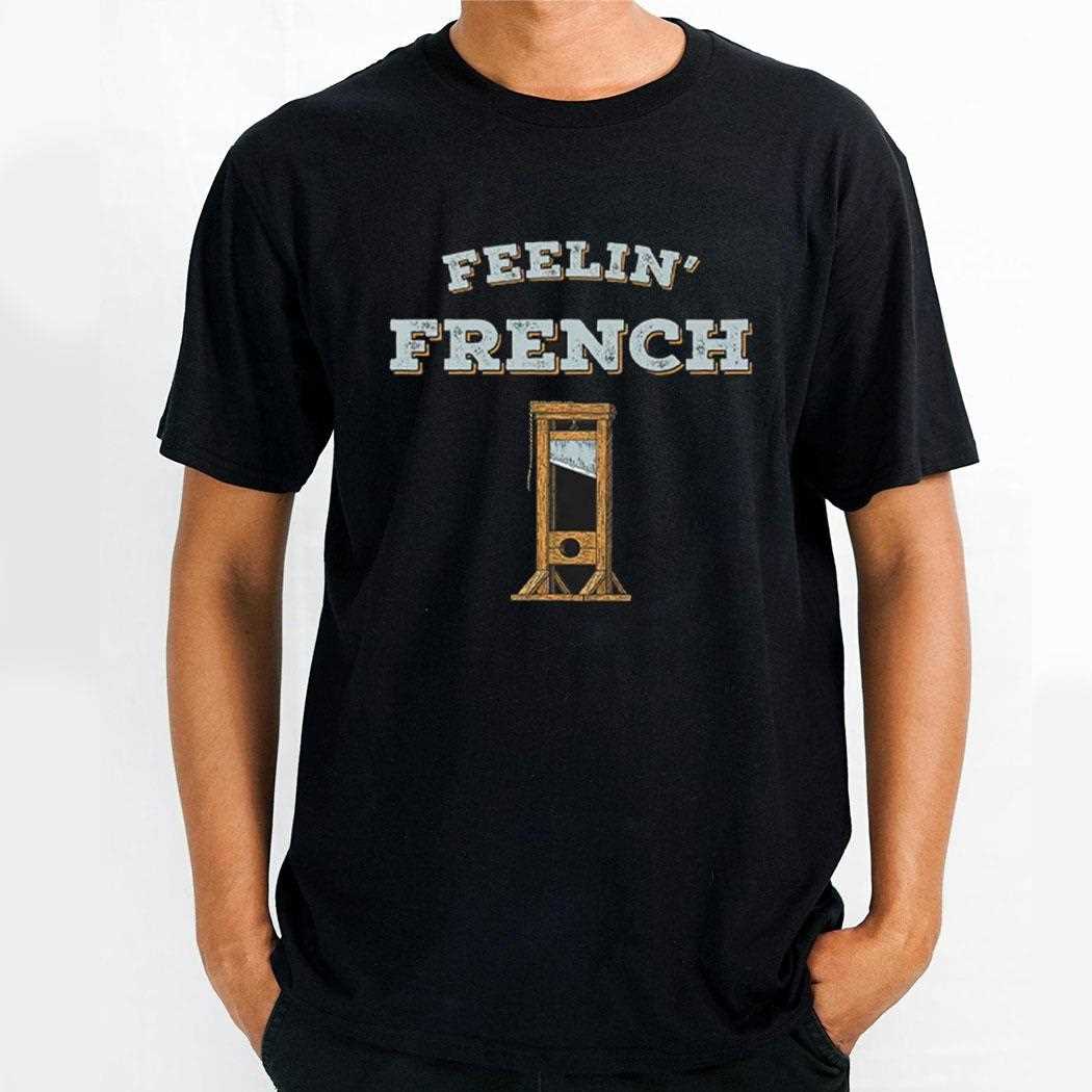 Feeling French Guillotine Shirt