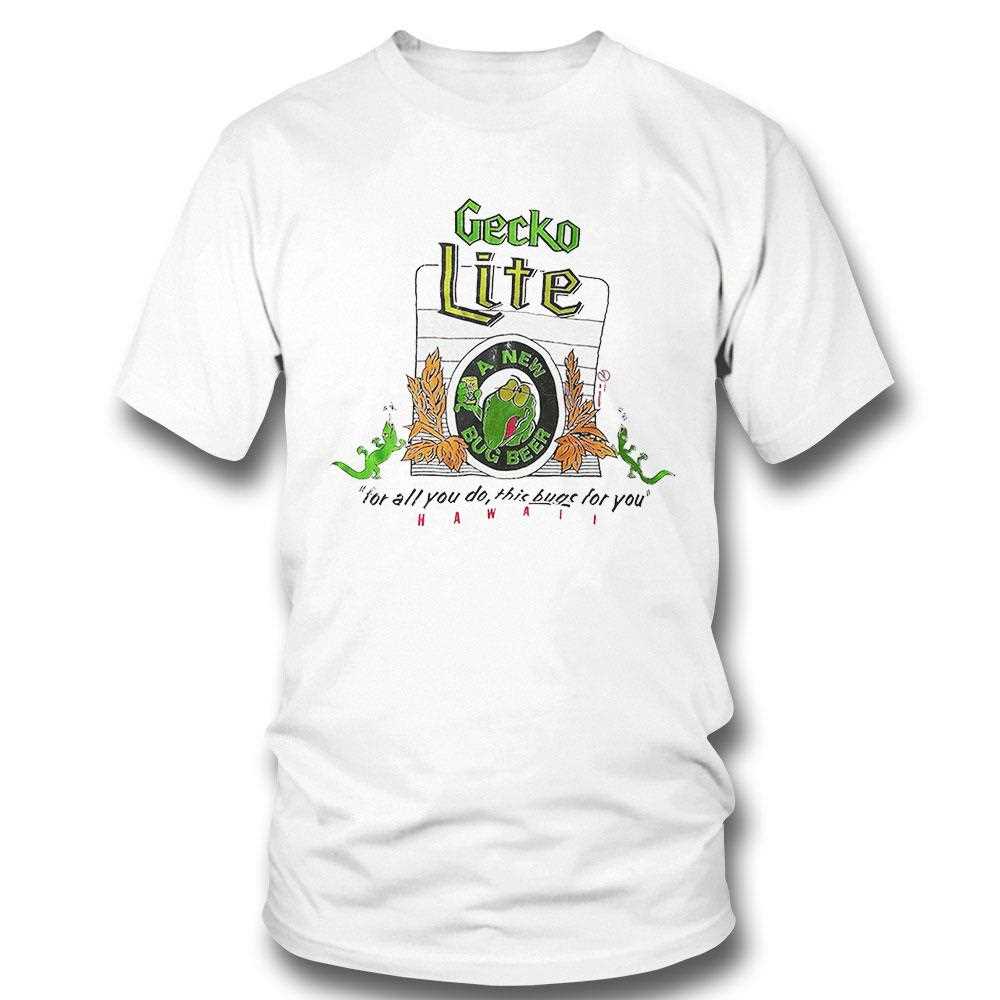 Gecko Lite For All You Do This Bugs For You Shirt