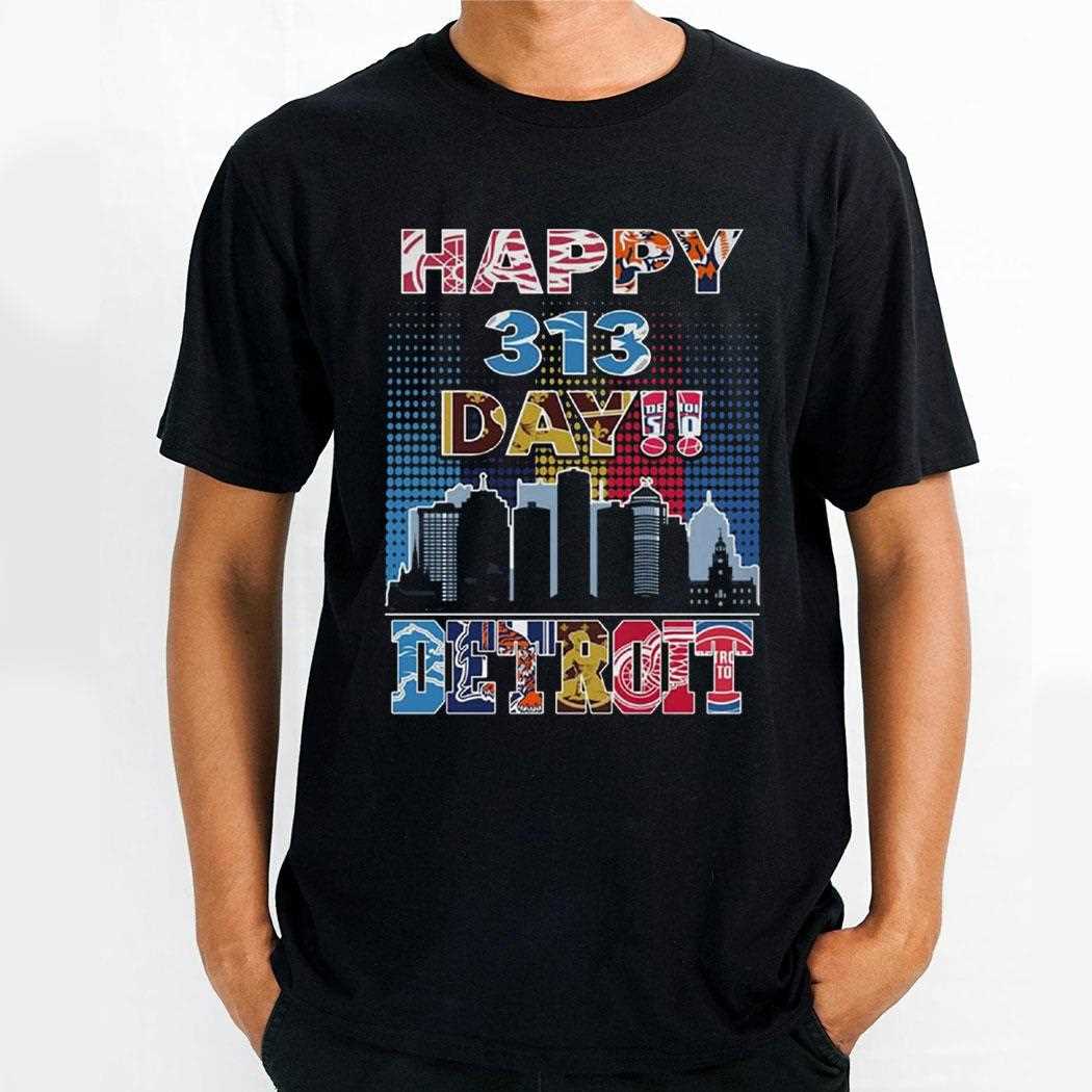 Happy 313 Day Detroit Shirt