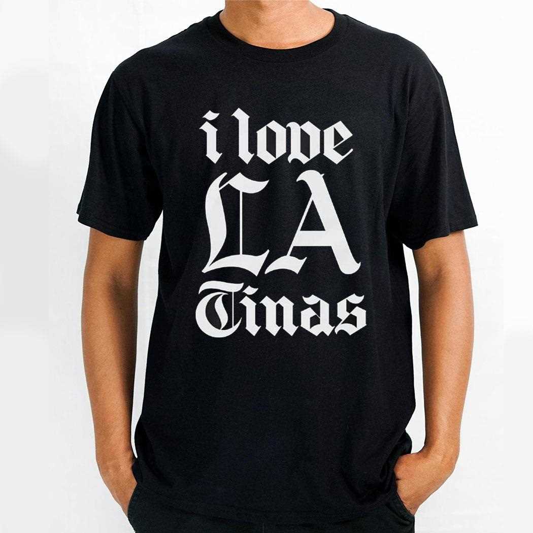 I Love La Tinas Shirt