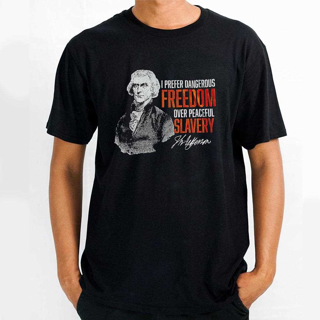 I Prefer Dangerous Freedom Over Peaceful Slavery Shirt