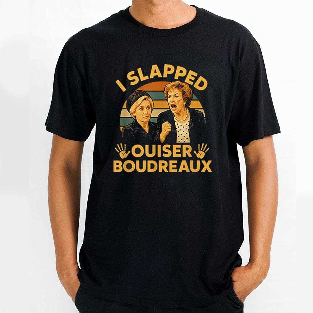 I Slapped Ouiser Boudreaux Shirt