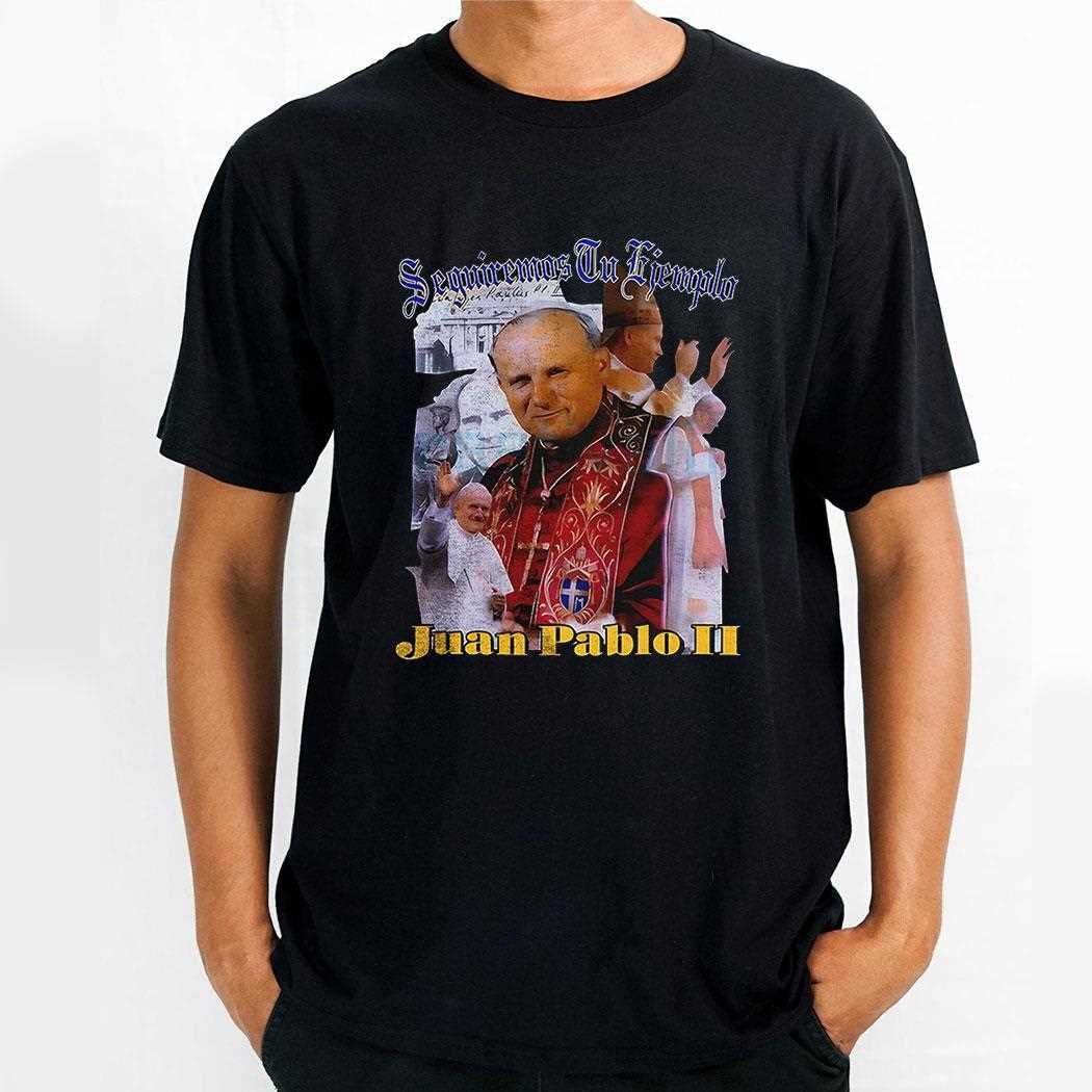 Juan Pablo Ii Seguiremos Tu Ejemplo Shirt