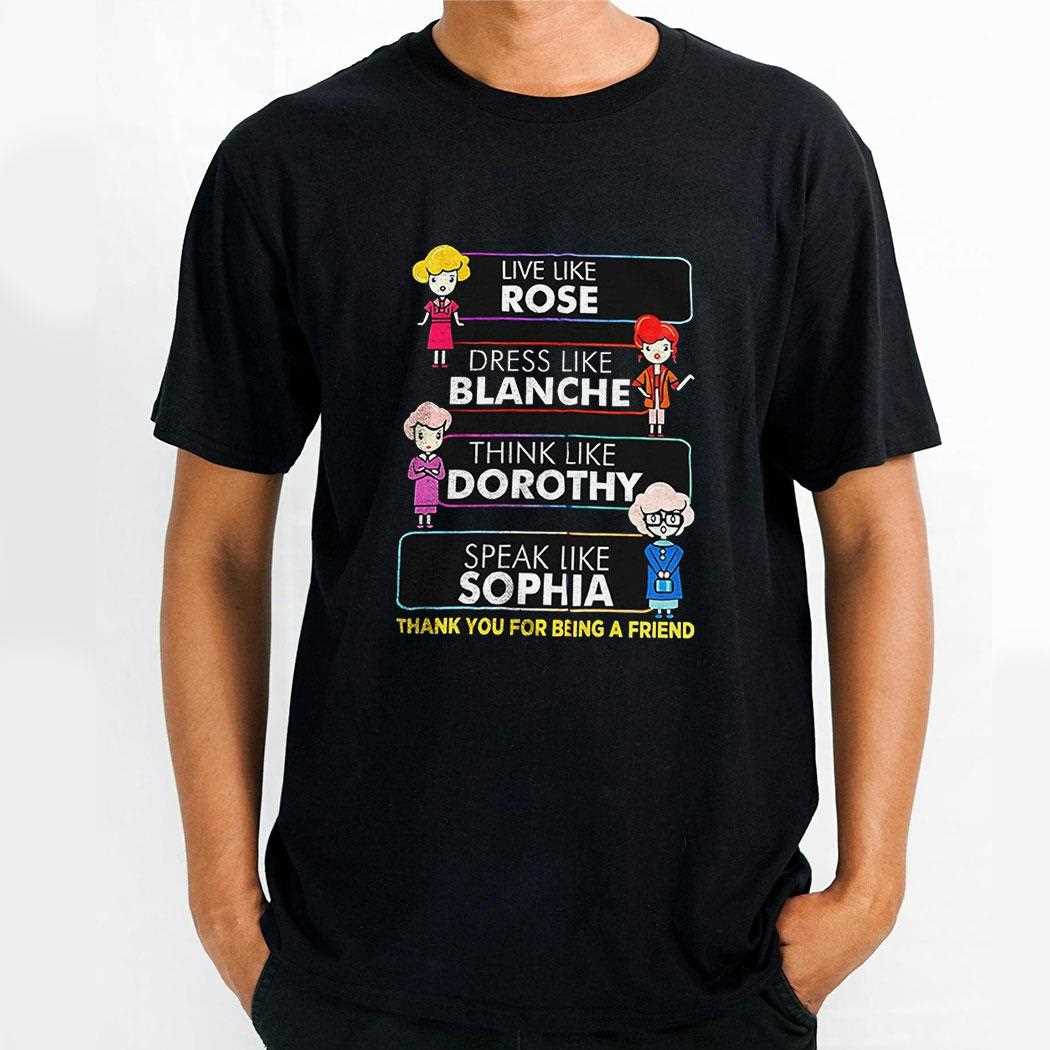 Live Like Rose Dress Like Blanche Think Like Dorothy Shirt