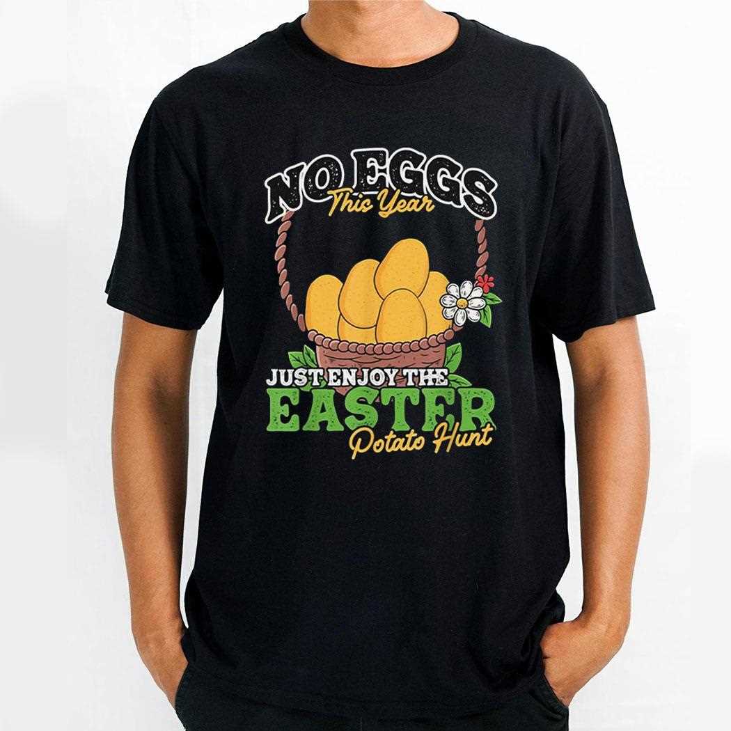 No Eggs This Year Just Enjoy Easter Potato Hunt Shirt