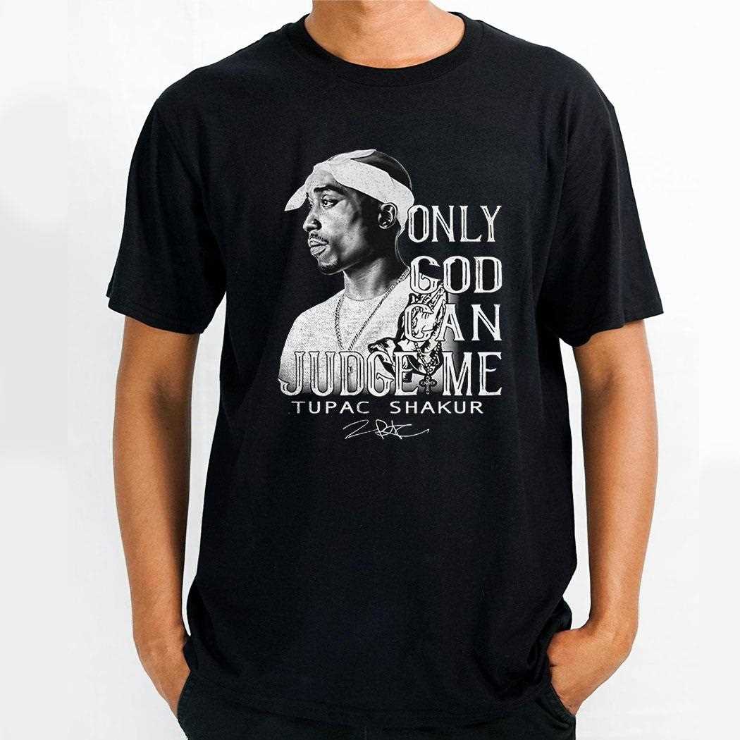 Only God Can Judge Me Tupac Shakur Shirt Only God Can Judge Me Tupac Shakur Shirt