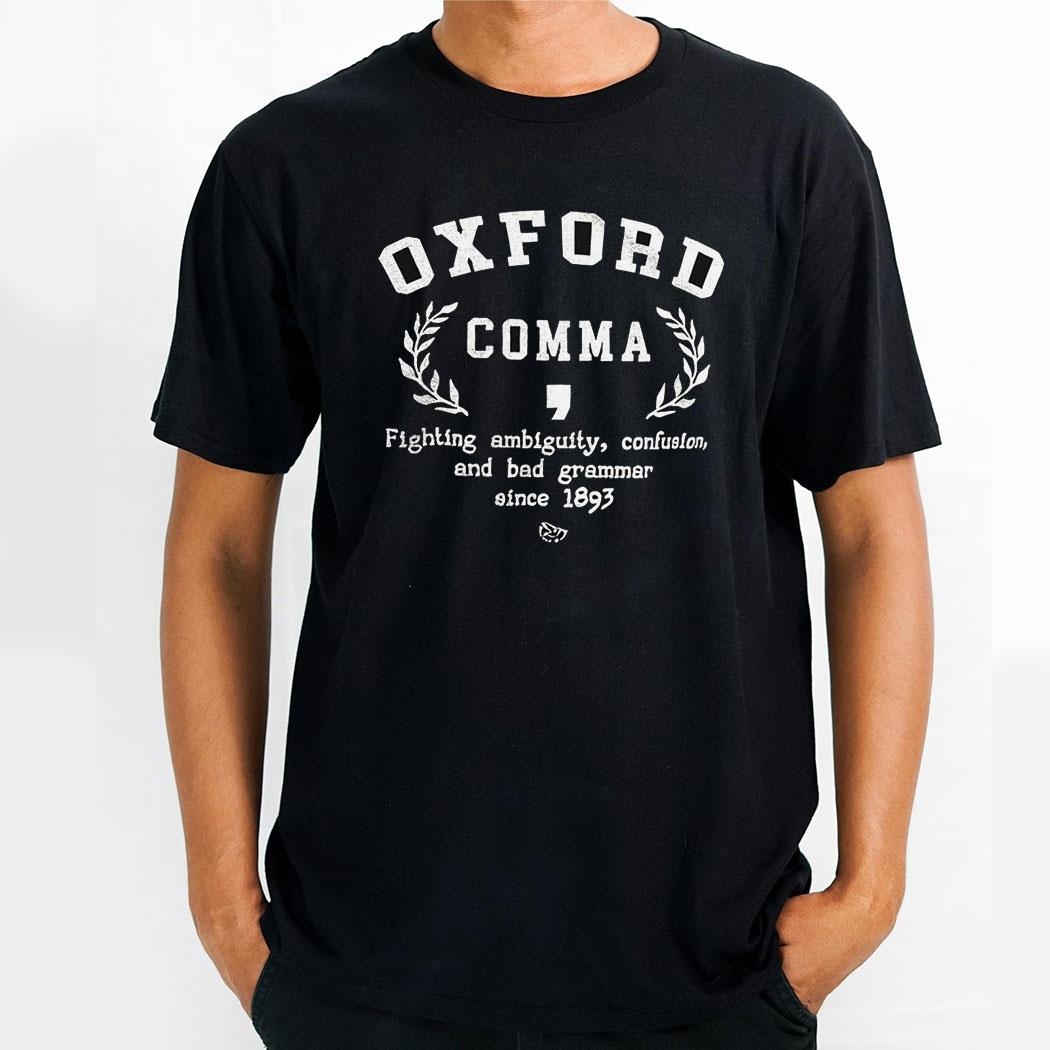 Oxford Comma Fighting Ambiguity Confusion And Bad Grammar Since 1893 Shirt