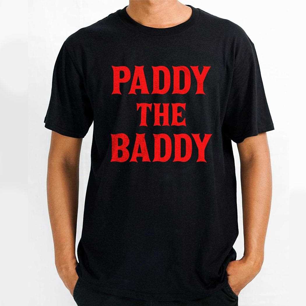 Paddy The Baddy Shirt