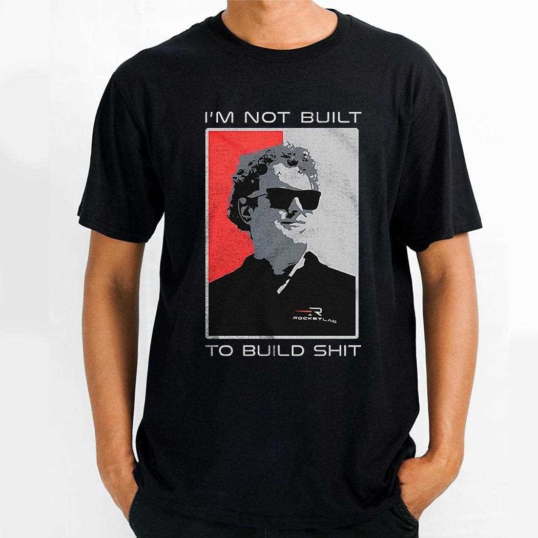 Peter Beck Im Not Built To Build Shit Shirt