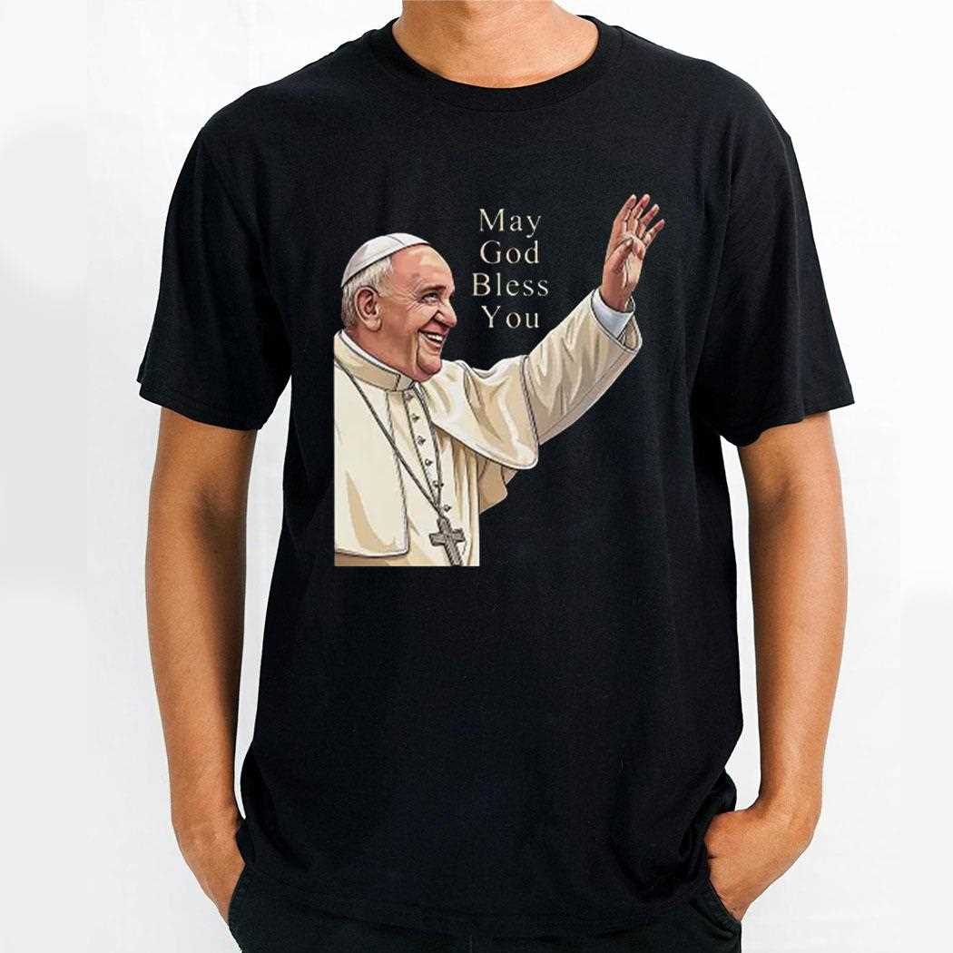 Pope Francis May God Bless You Shirt Pope Francis May God Bless You Shirt