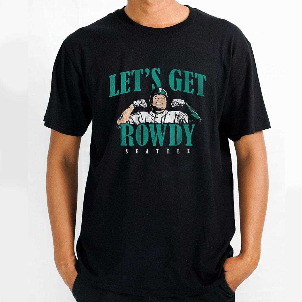 Rowdy Tellez Seattle Mariners Nfl Football Lets Get Rowdy Shirt