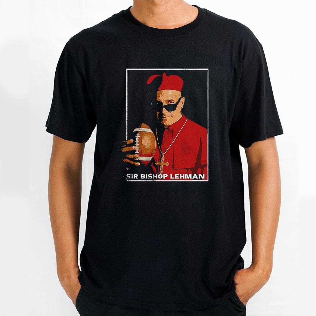 Sir Bishop Lehman Shirt