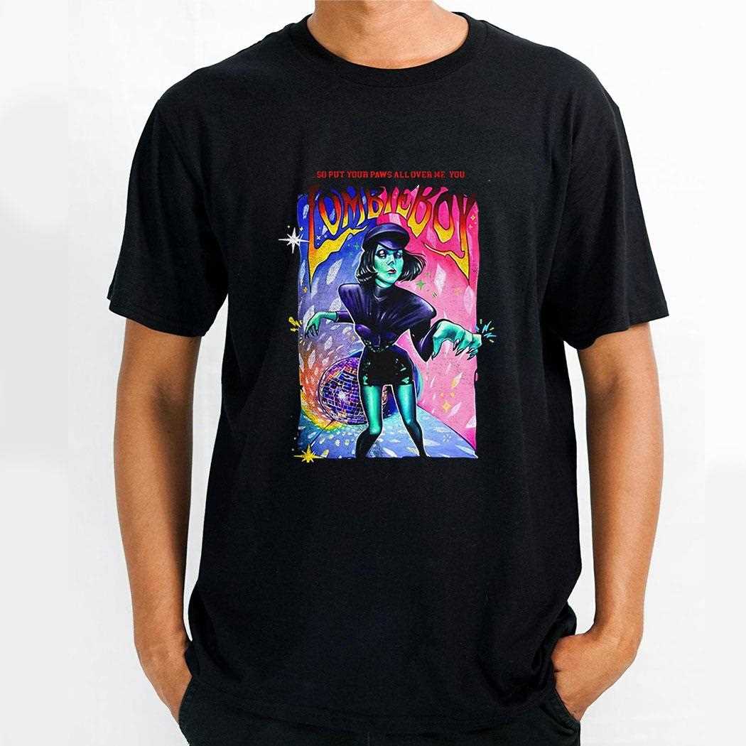 So Put Your Paws All Over Me You Zombieboy Shirt