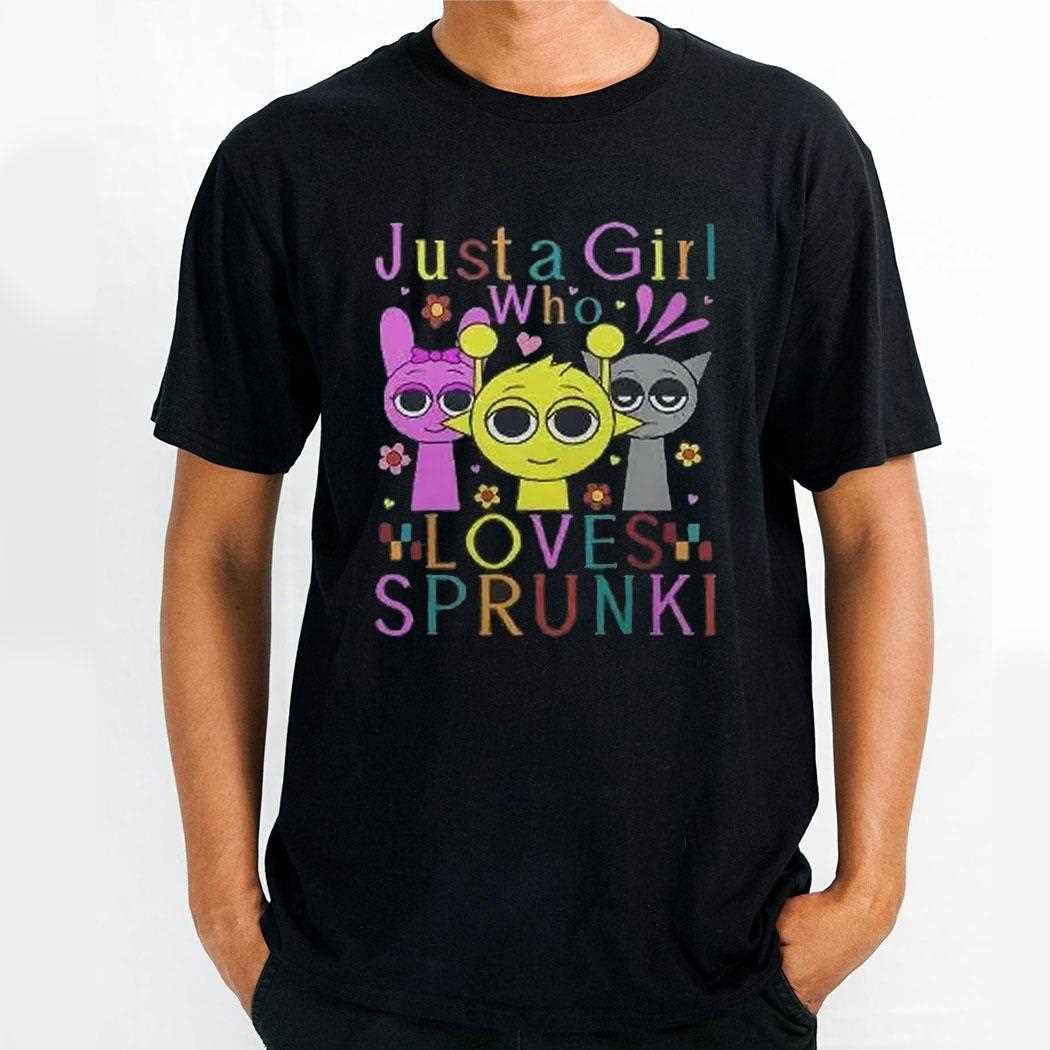 Sprunki Just A Girl Who Loves Sprunki Shirt