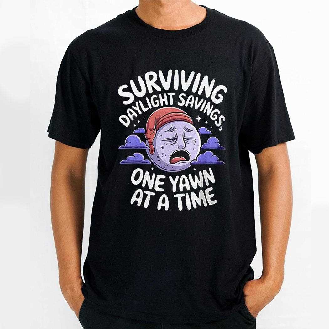 Surviving Daylight Savings One Yawn At A Time Shirt