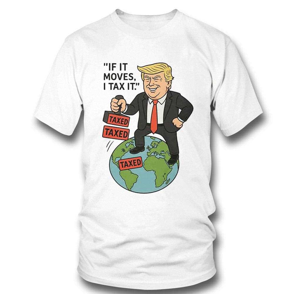 Trump If It Moves I Tax Ishirt
