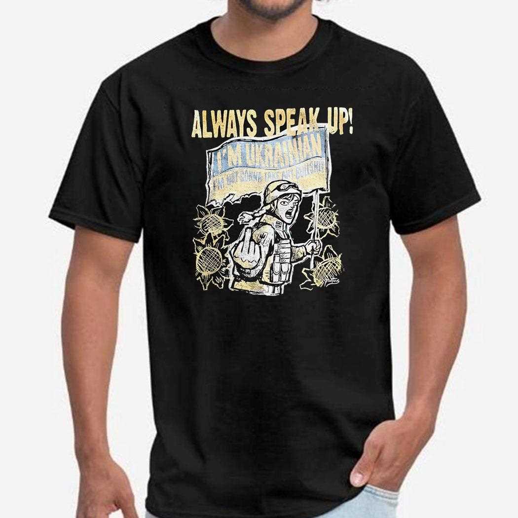 Always Speak Up Im Ukrainian Im Not Gonna Take Any Bullshit Shirt Always Speak Up Im Ukrainian Im Not Gonna Take Any Bullshit Shirt