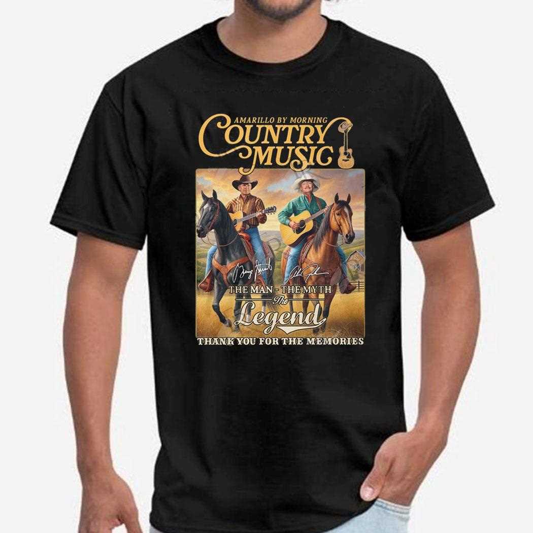 Amarillo By Morning Country Music The Man The Myth The Legend Thank You For The Memories Shirt