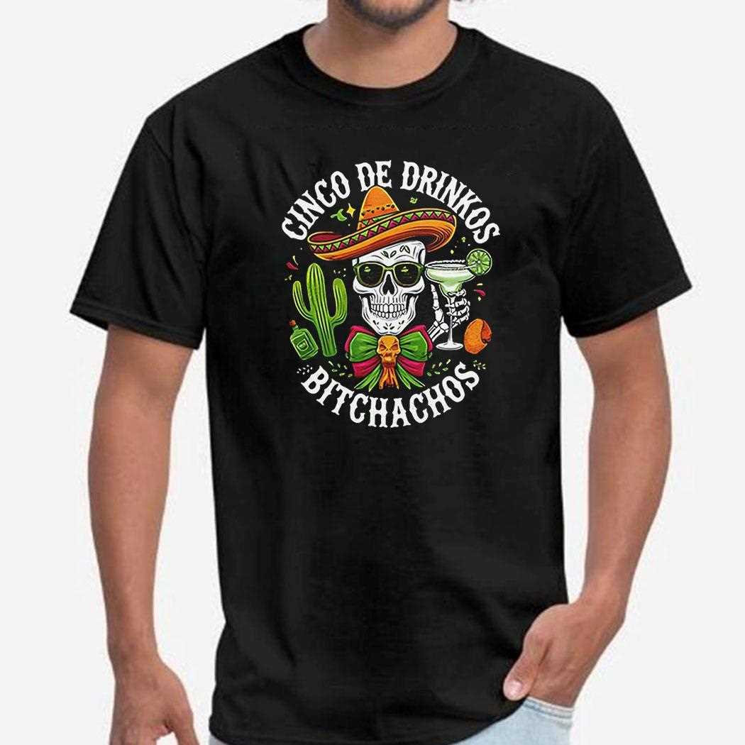 Cinco De Drinkos Bitchachos Skeleton Shirt