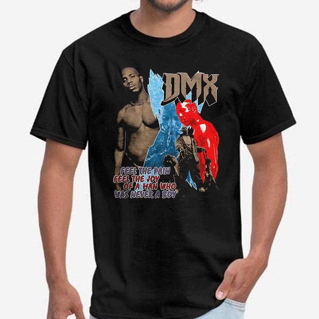 Dmx Feel The Pain Feel The Joy Of A Man Who Was Never A Boy Shirt