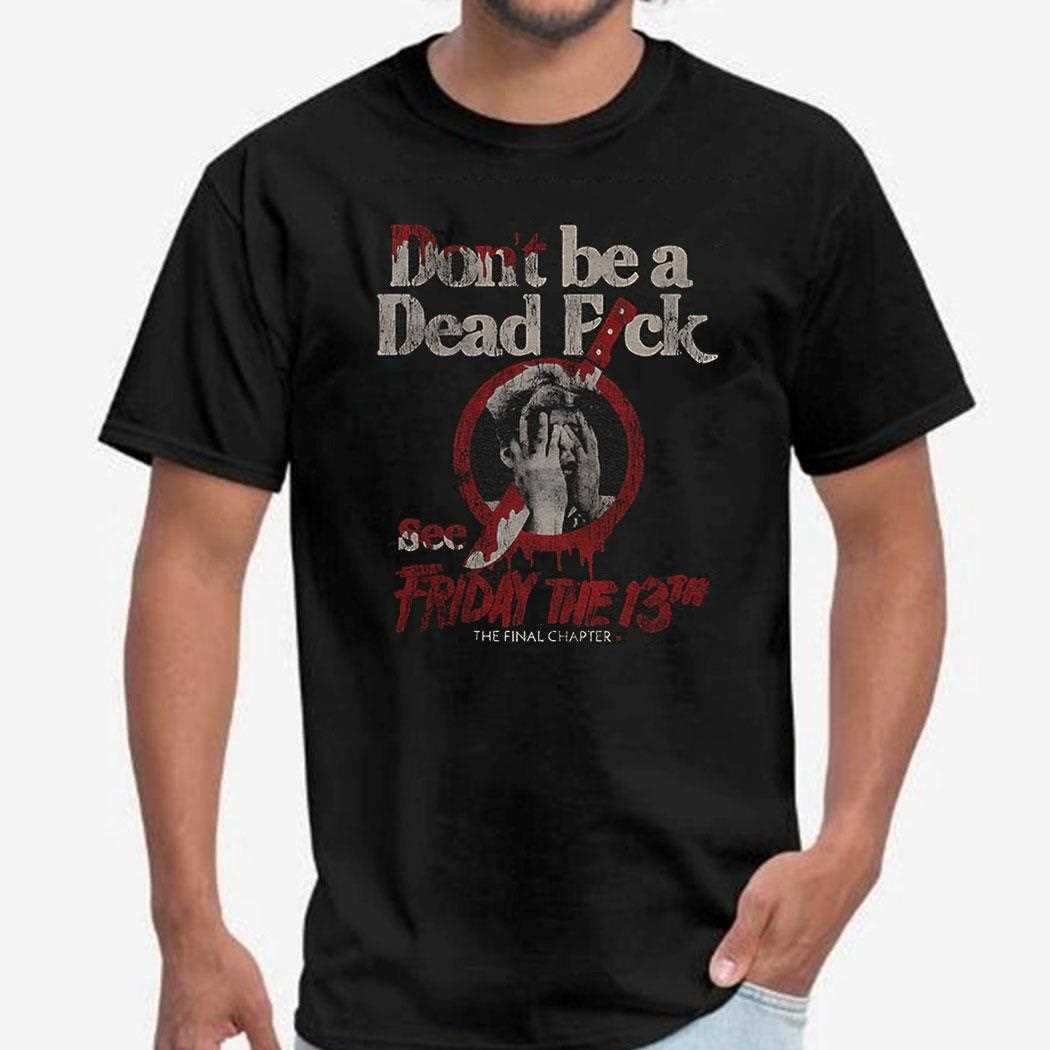 Dont Be A Dead Fuck See Friday The 13th The Final Chapter Shirt