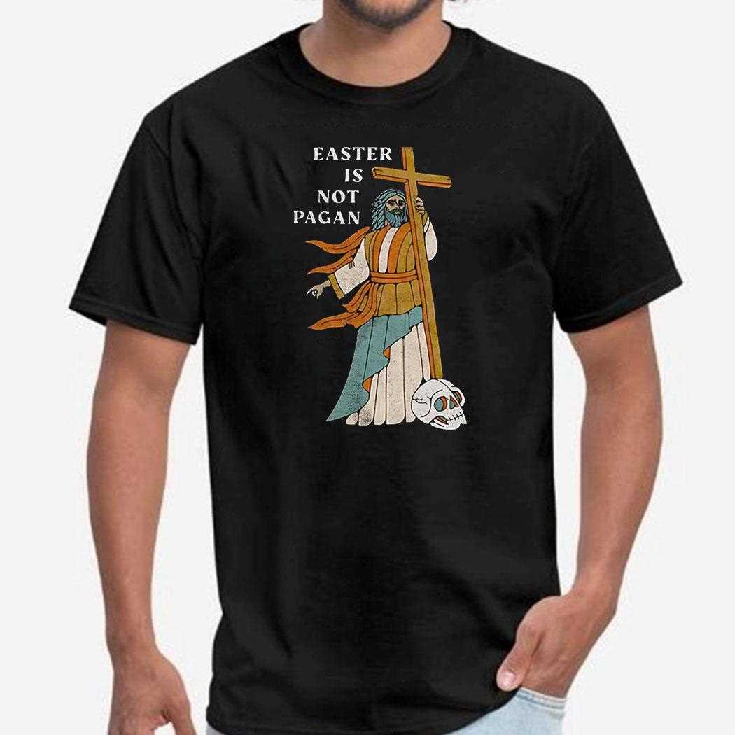 Easter Is Not Pagan Shirt