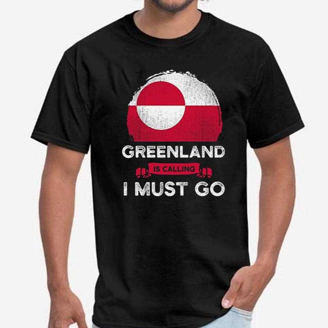 Greenland Is Calling I Must Go Shirt