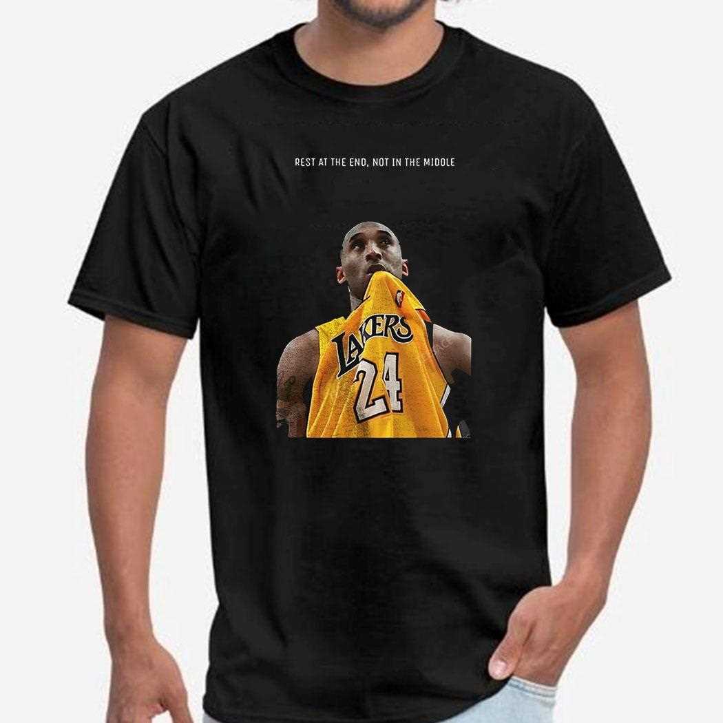 Kobe Bryant Rest At The End Not In The Middle Shirt