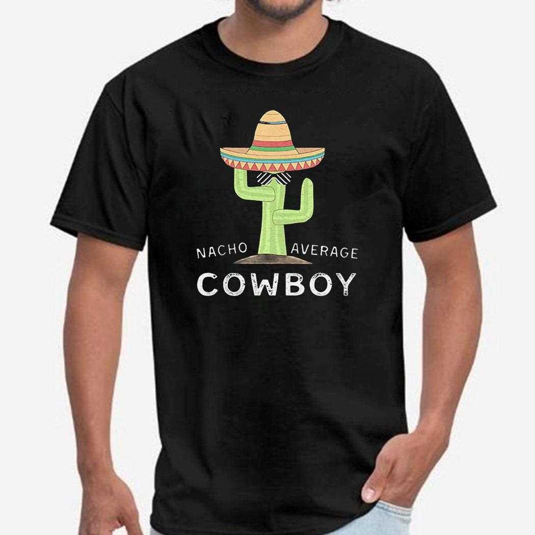 Nacho Average Cowboy Shirt