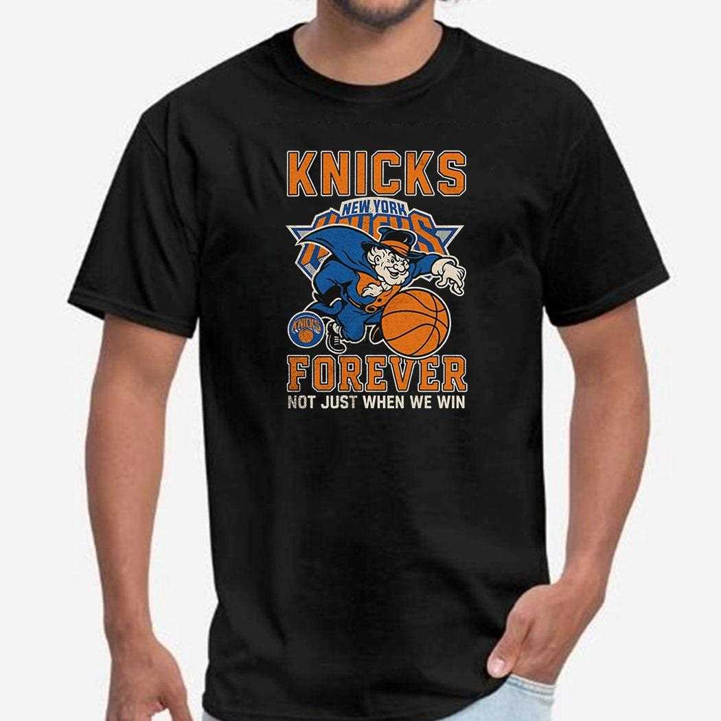 New York Knicks Forever Not Just When We Win Mascot Shirt
