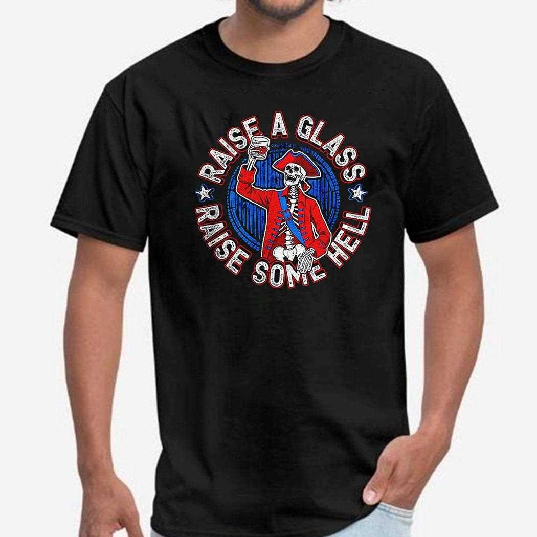 Raise A Glass Raise Some Hell Skeleton Shirt