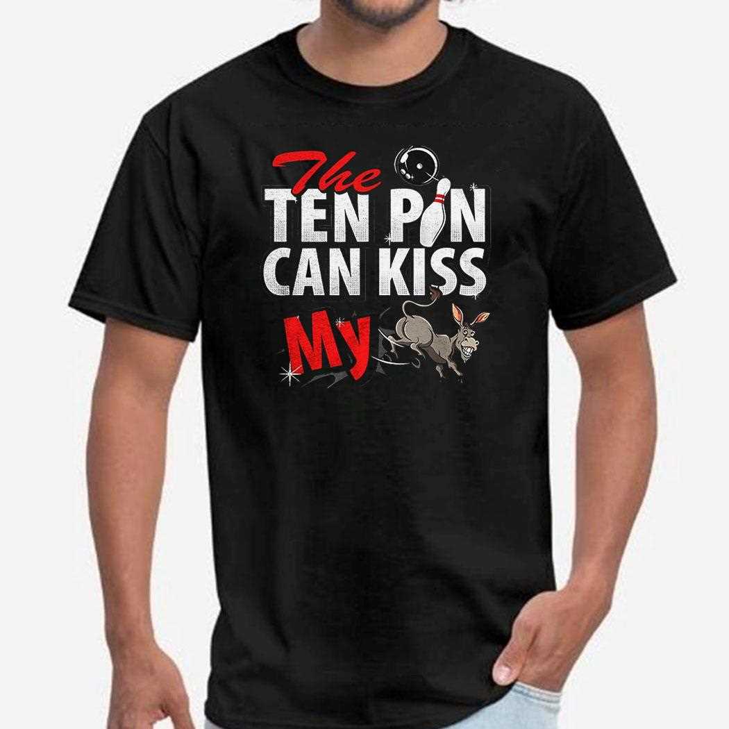 The Ten Pin Can Kiss My Donkey Shirt