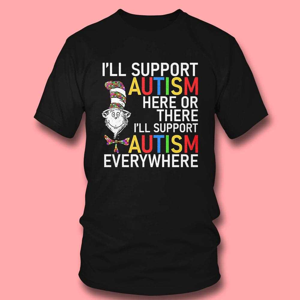 Ill Support Autism Here Or There Ill Support Autism Everywhere Dr Seuss Shirt Ill Support Autism Here Or There Ill Support Autism Everywhere Dr Seuss Shirt