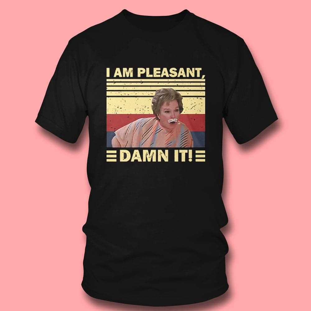 Steel Magnolias I Am Pleasant Damn It Shirt Steel Magnolias I Am Pleasant Damn It Shirt