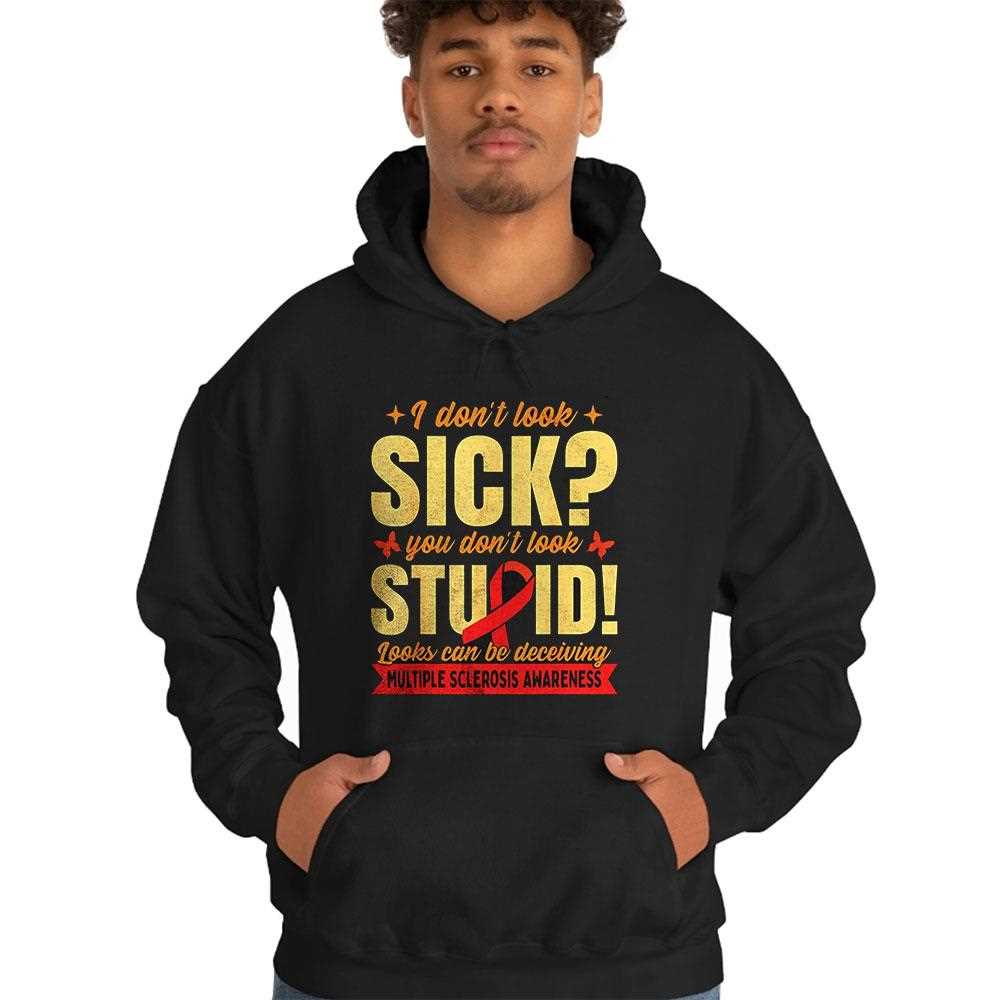 I Dont Look Sick You Dont Look Stupid Looks Can Be Deceiving Shirt I Dont Look Sick You Dont Look Stupid Looks Can Be Deceiving Shirt