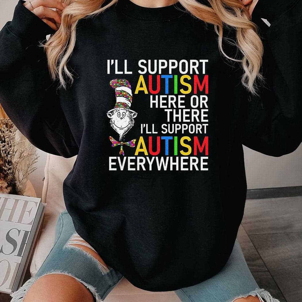 Ill Support Autism Here Or There Ill Support Autism Everywhere Dr Seuss Shirt Ill Support Autism Here Or There Ill Support Autism Everywhere Dr Seuss Shirt
