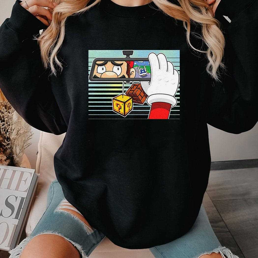 Mario Sees A Blue Shell In His Rearview Mirror Shirt Mario Sees A Blue Shell In His Rearview Mirror Shirt