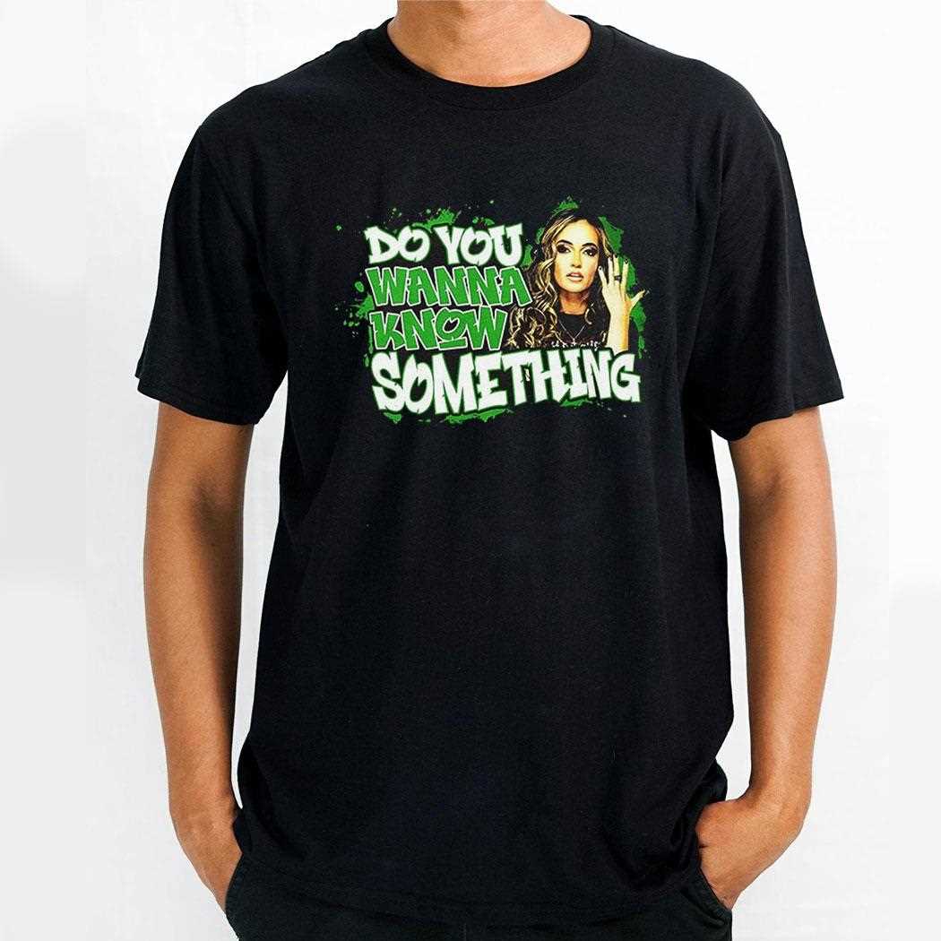 Alisha Edwards Do You Wanna Know Something Shirt