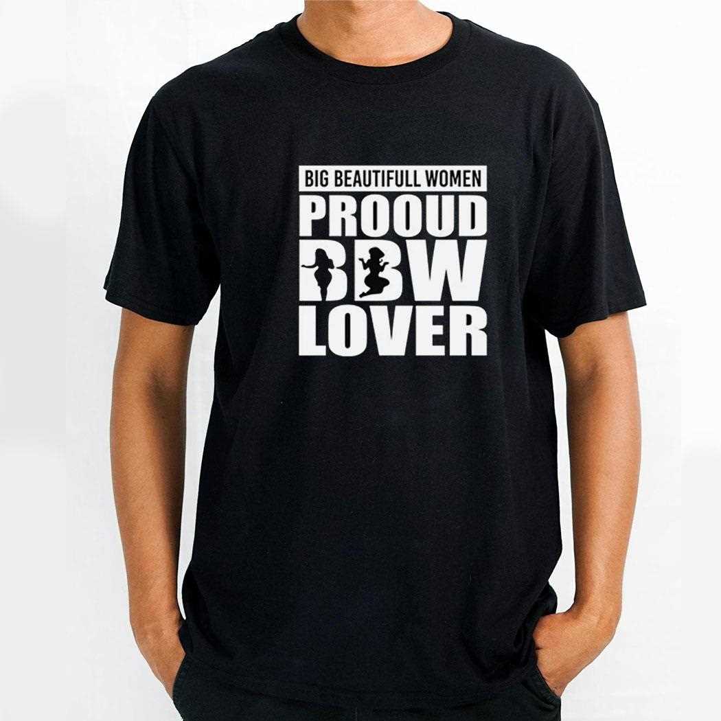 Big Beautiful Women Proud Bbw Lover Shirt Big Beautiful Women Proud Bbw Lover Shirt