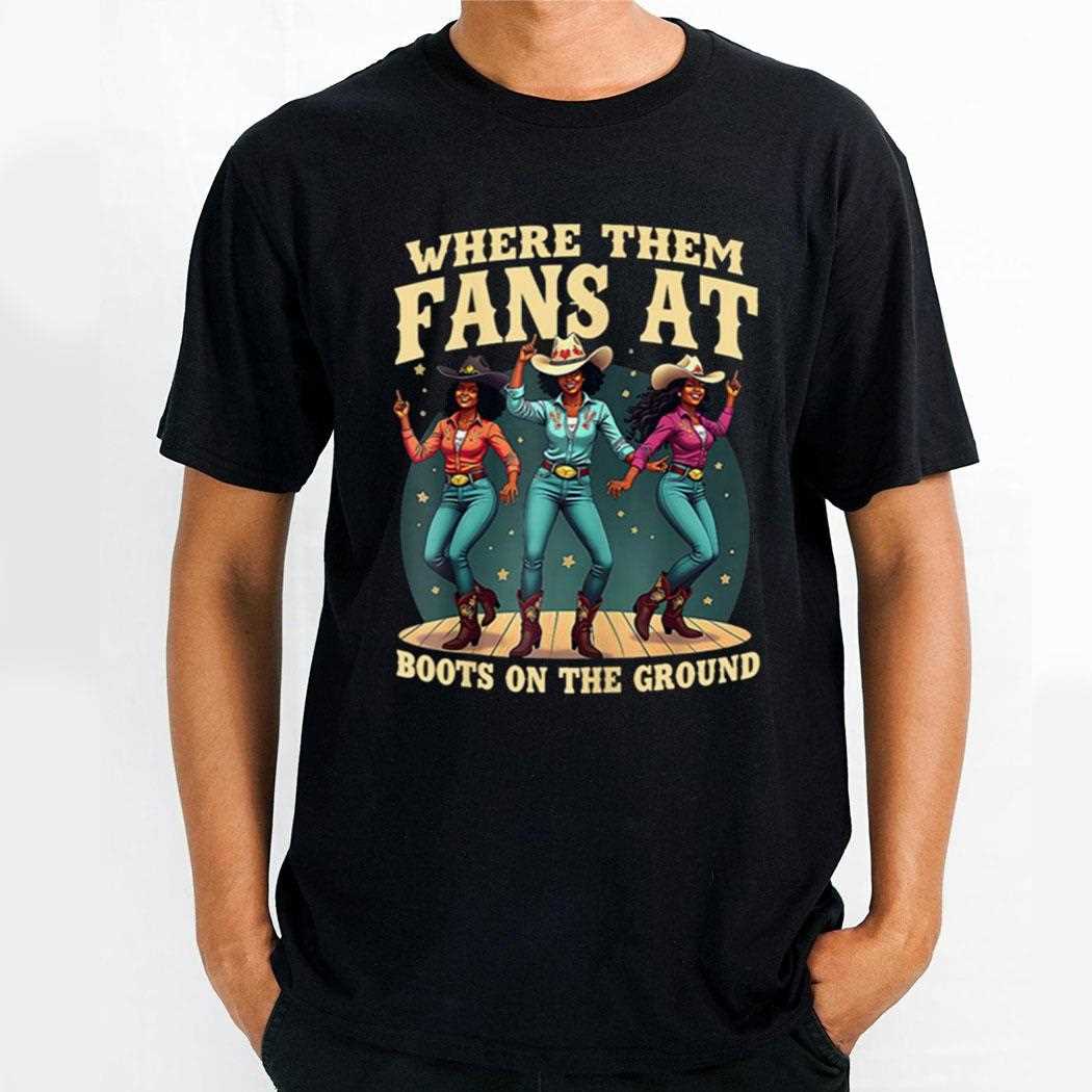 Boots On The Ground Tshirt Where Them Fans At Ladies Shirt Boots On The Ground Tshirt Where Them Fans At Ladies Shirt