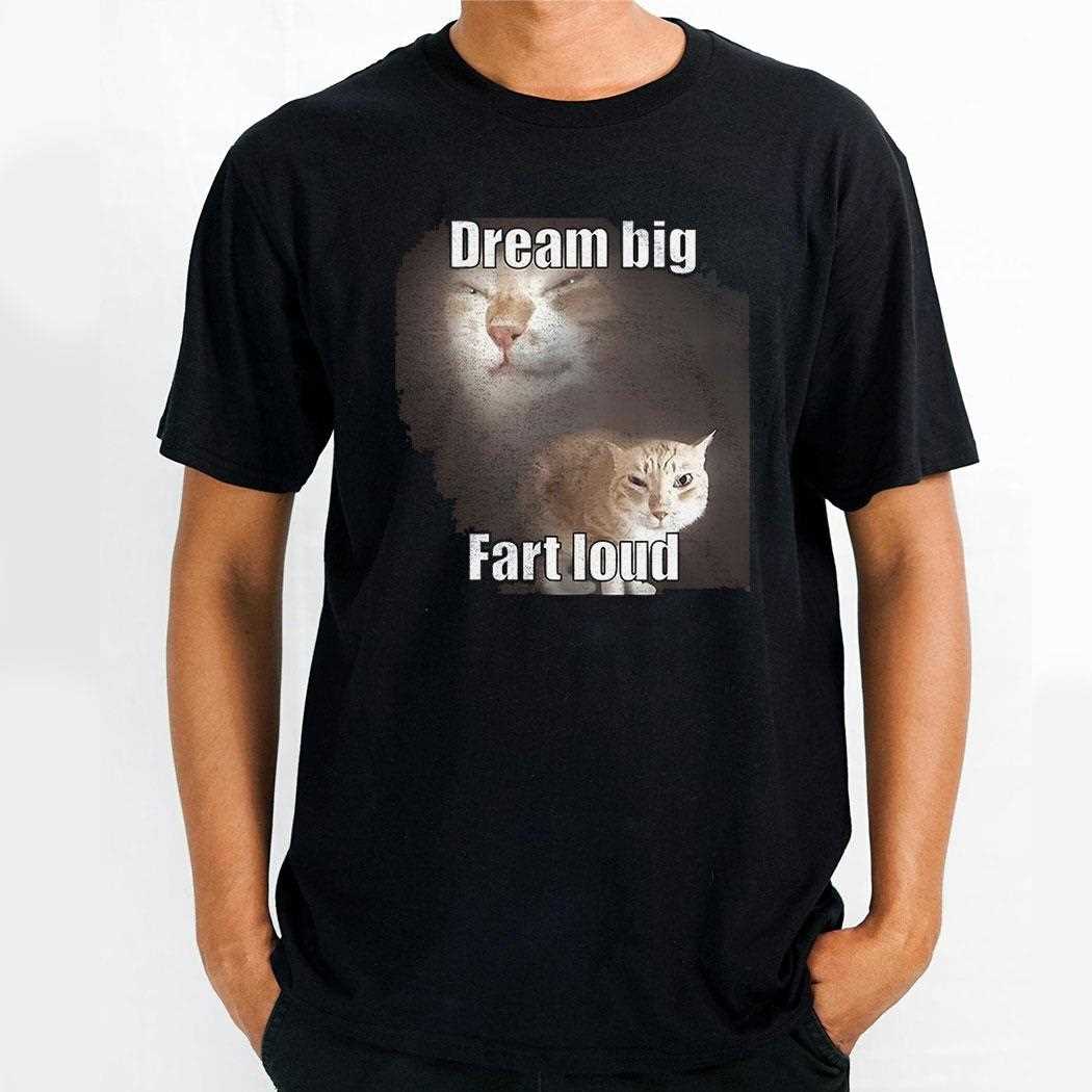 Cat Dream Big Fart Loud Shirt Cat Dream Big Fart Loud Shirt