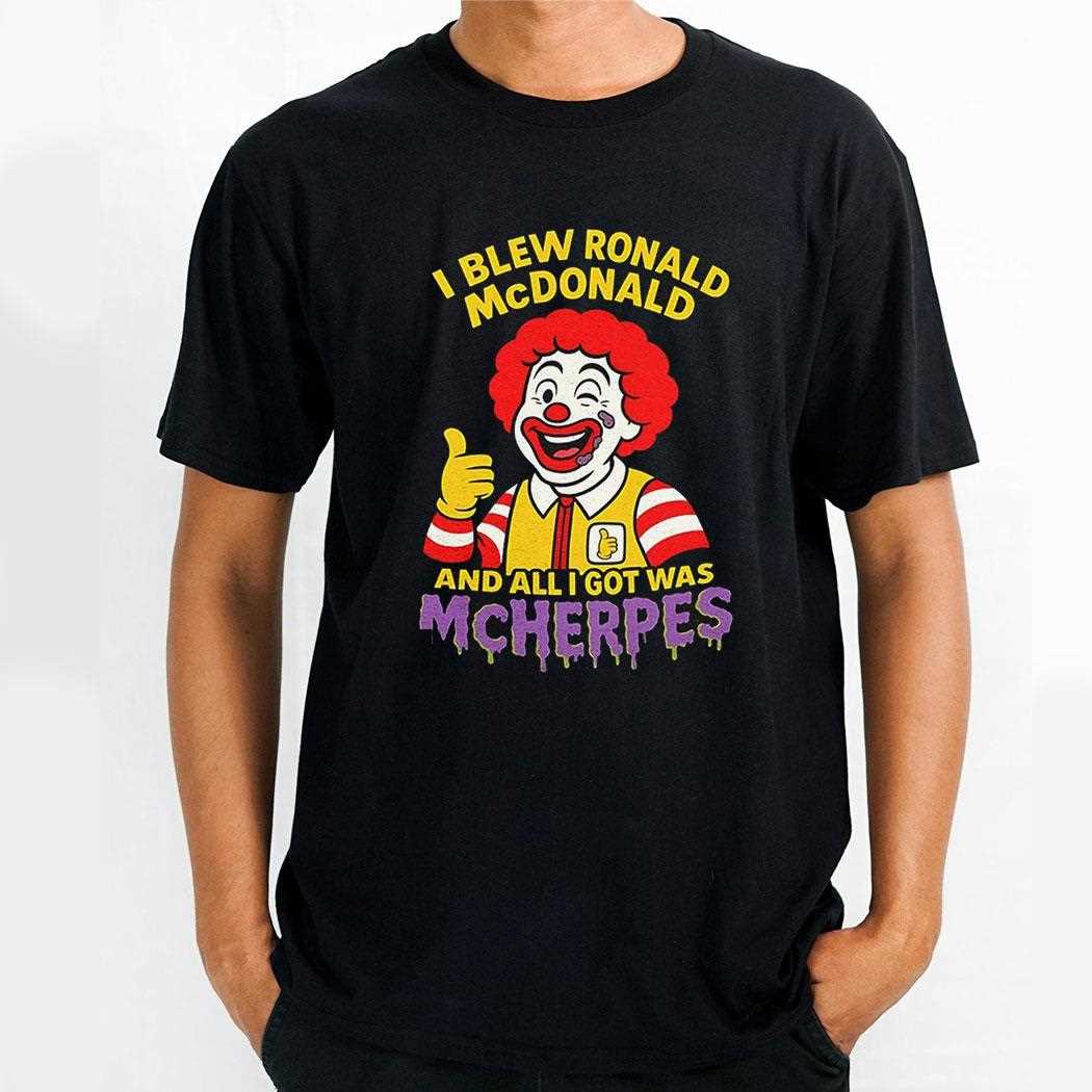 Clown I Blew Ronald Mcdonald And All I Got Was Mcherpes Shirt
