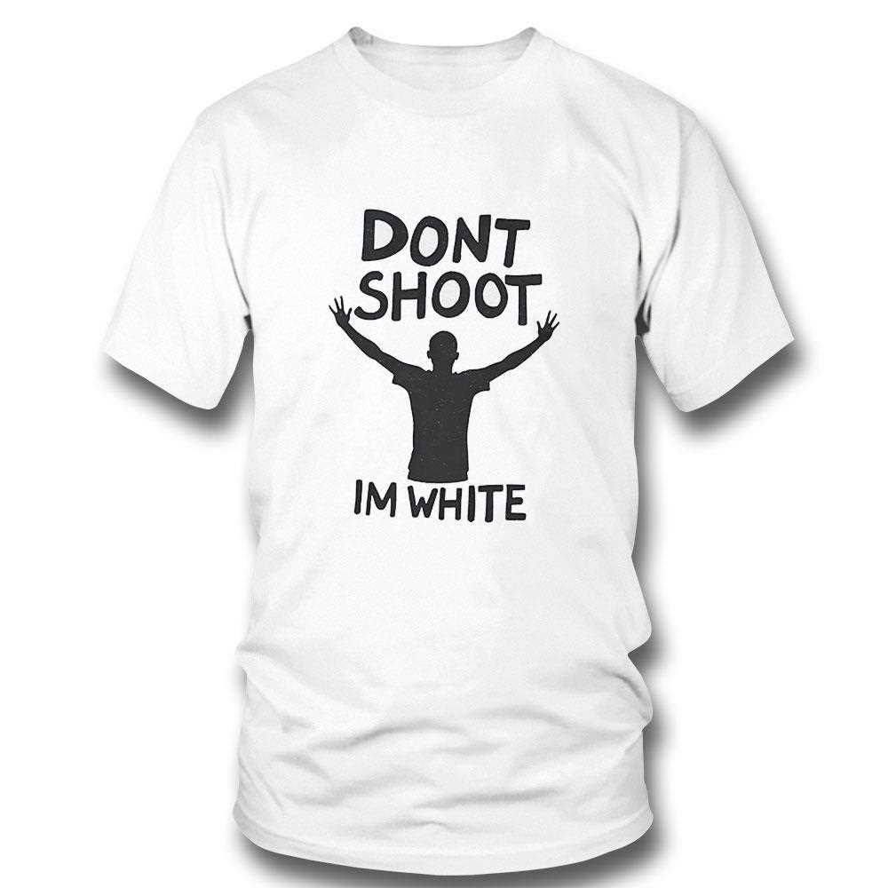 Dont Shoot Im White Shirt