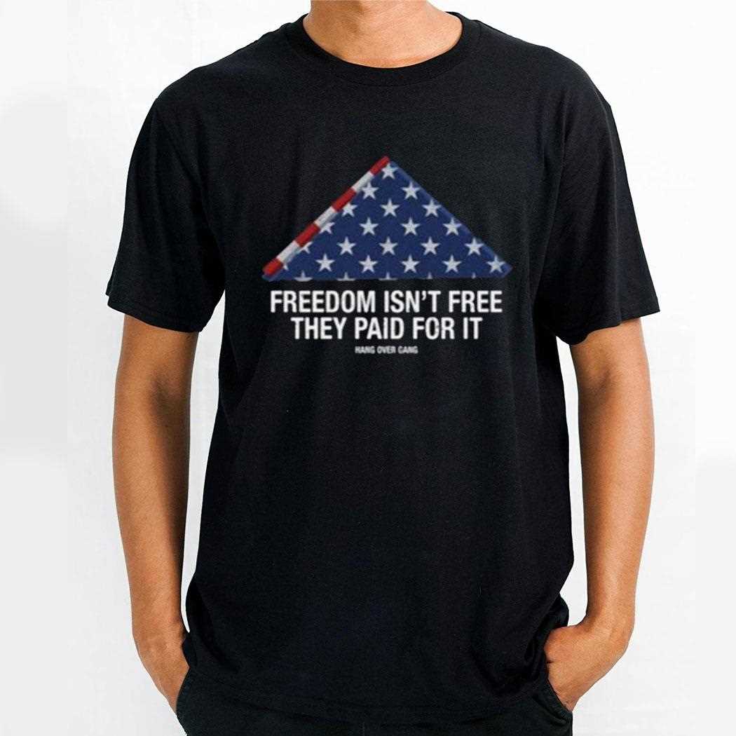 Freedom Isnt Free They Paid For Ishirt