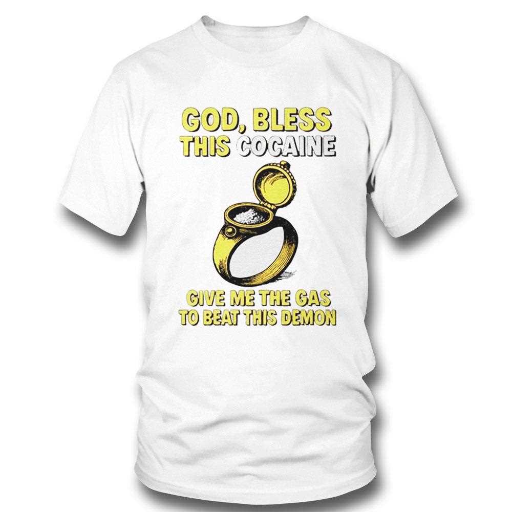 God Bless This Cocaine Give Me The Gas To Beat This Demon Shirt
