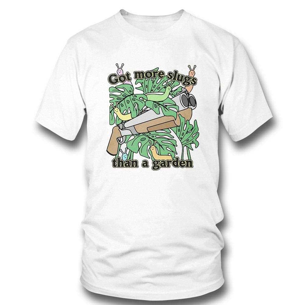 Got More Slugs Than A Garden Shirt