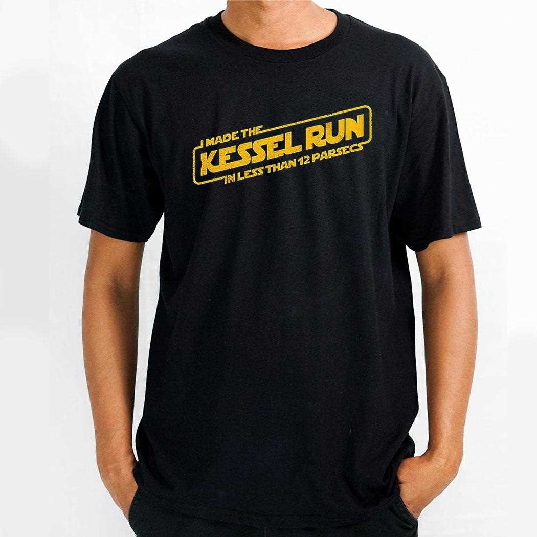 I Made The Kessel Run In Less Than 12 Parsecs Shirt