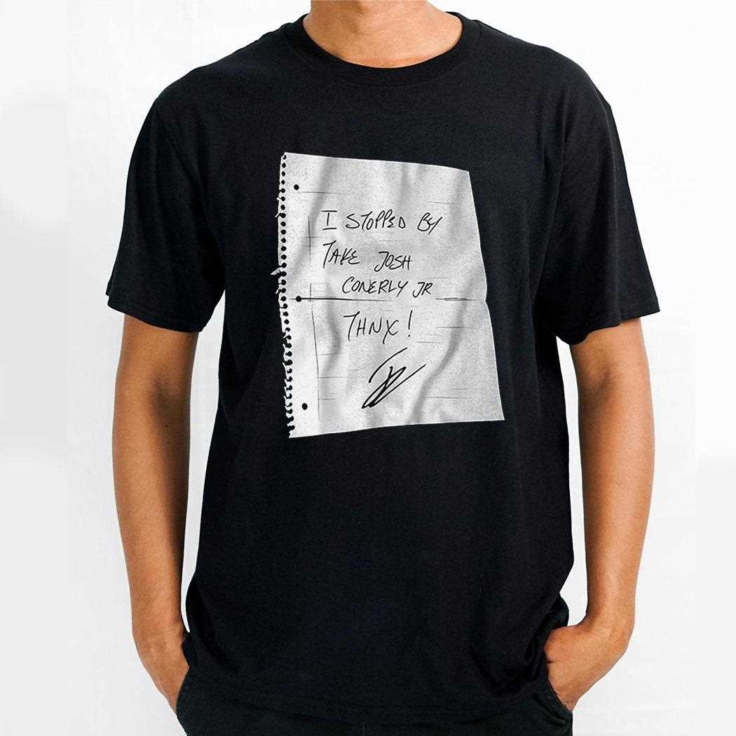 I Stopped By Take Josh Conerly Jr Thnx Shirt