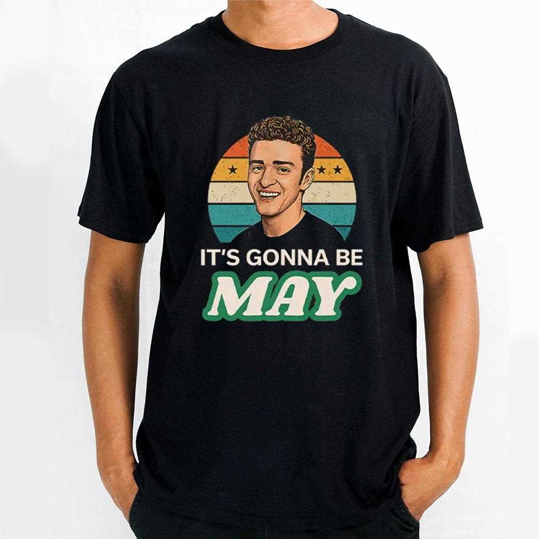 Its Gonna Be May Justin Timberlake Shirt