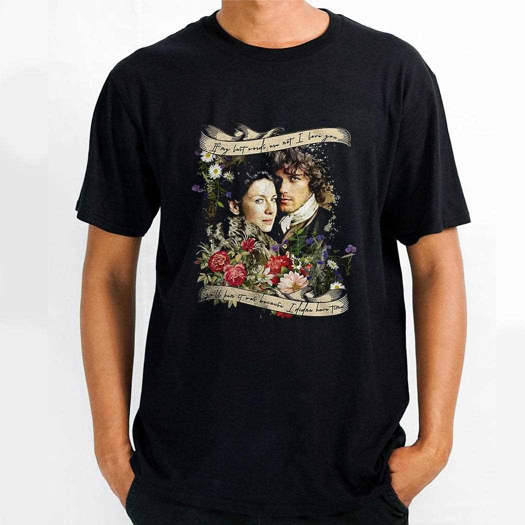 Jamie And Claire If My Last Words Are Not I Love You Shirt Hoodie